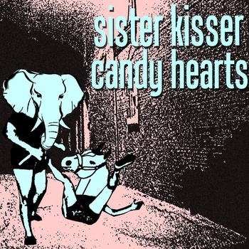Candy Hearts/Sister Kisser Split 7"