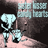 Candy Hearts/Sister Kisser Split 7"