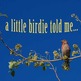 A-little-birdie-told-me-web_small