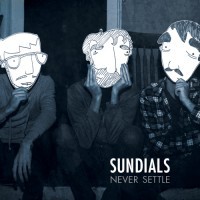 Sundials "Never Settle" 12" LP (Toxic Pop)
