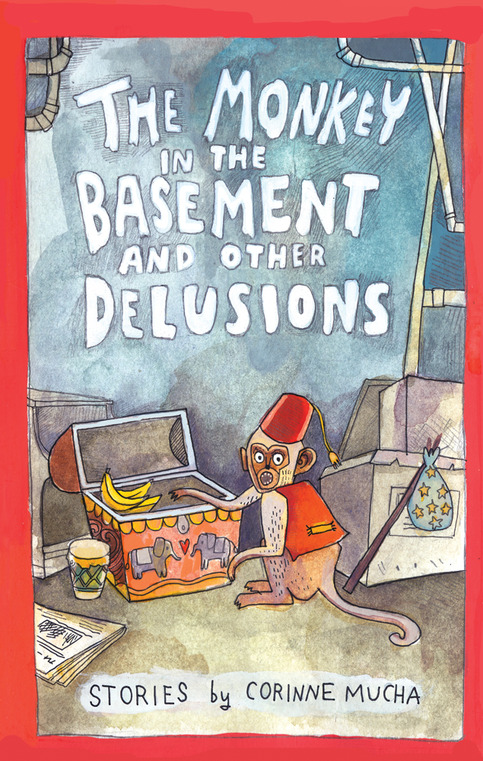 The Monkey in the Basement and Other Delusions by Corrine Mucha 