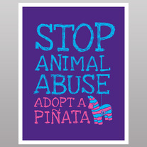 Stop Animal Abuse, Adopt A Pinata (print)