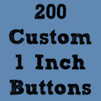 200 Custom 1" Buttons ($0.22 each)
