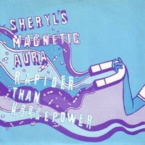 Sheryl's Magnetic Aura/Rapider Than Horsepower - Split 7"