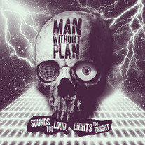 Man Without Plan - Sounds Too Loud Lights Too Bright LP