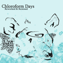 Chloroform Days "Reworked & Remixed" (free release)