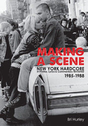 Making A Scene: New York Hardcore In Photos, Lyrics & Commentary Revisited 1985-1988
