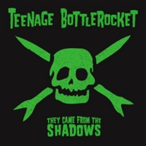 Teenage Bottlerocket - They Came From The Shadows LP