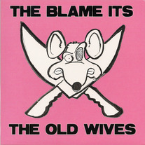 Blame Its, The/Old Wives, The - split 7"