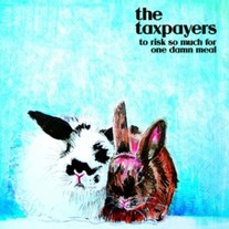The Taxpayers - To Risk So Much For One Damn Meal CD