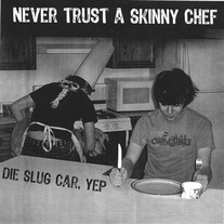 Die Slug Car - Never Trust a Skinny Chef 7"
