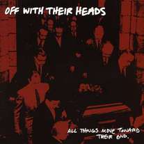 Off With Their Heads - All Things Move Towards Their End LP
