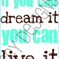 If you can dream it 8 x 10 print