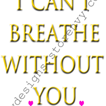 I can't breathe without you 8x10 print