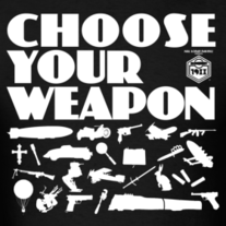 Choose Your Weapon Shirt