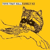 Toys That Kill - Fambly 42 CS