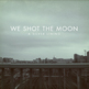 Weshotthemoon_asilverlining_hires