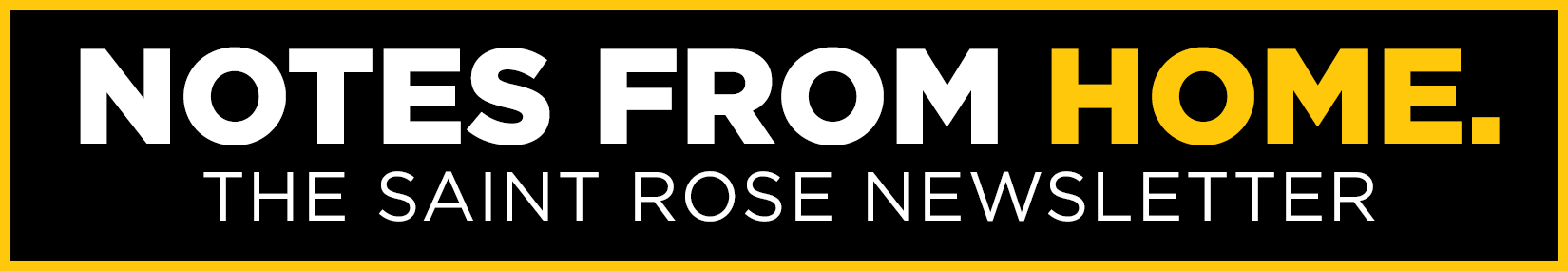 NOTES FROM HOME. The Saint Rose Alumni Newsletter