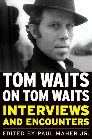 Cover of Tom Waits on Tom Waits: Interviews and Encounters by Paul Maher Jr.