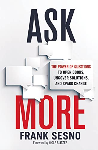 Cover of Ask More: The Power of Questions to Open Doors, Uncover Solutions, and Spark Change