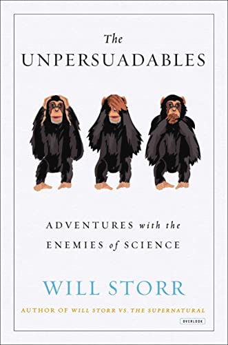 Cover of The Unpersuadables: Adventures with the Enemies of Science