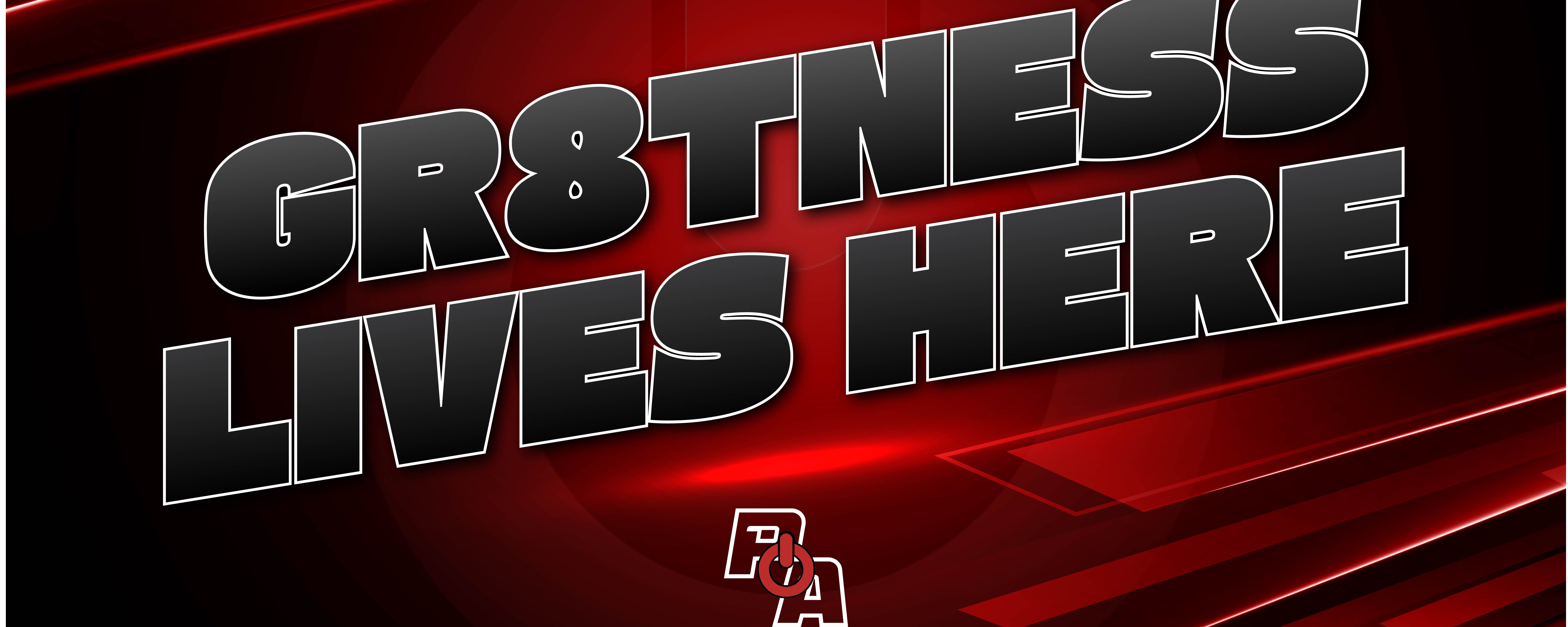 Power S8 - Gr8tness Lives Here!