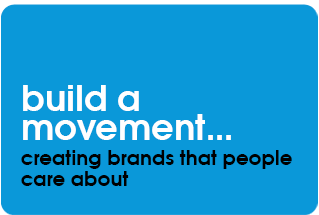 build a movement... creating brands that people care about