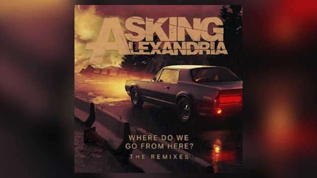Asking Alexandria announces new EP, ‘Where Do We Go From Here? The Remixes’ Asking Alexandria announces new EP, ‘Where Do We Go From Here? The Remixes’