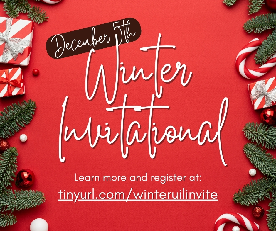 December 5th Winter Invitational. Learn more and register at: tinyurl.com/winteruilinvite
