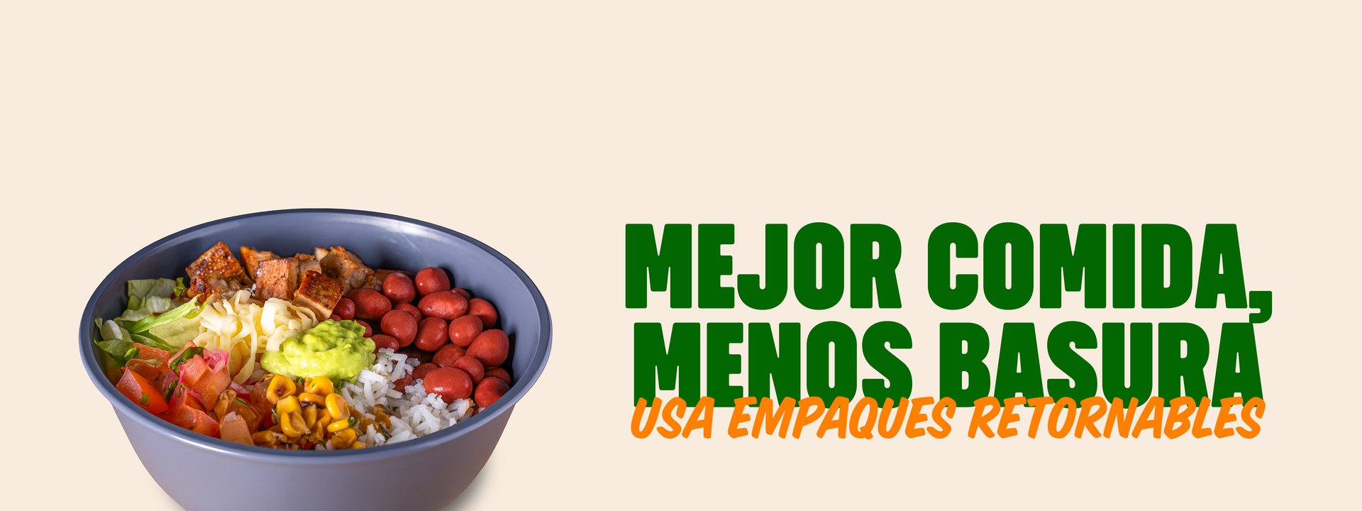 Súmate al cambio. Pide en empaques retornables y ayúdanos a reducir la basura.