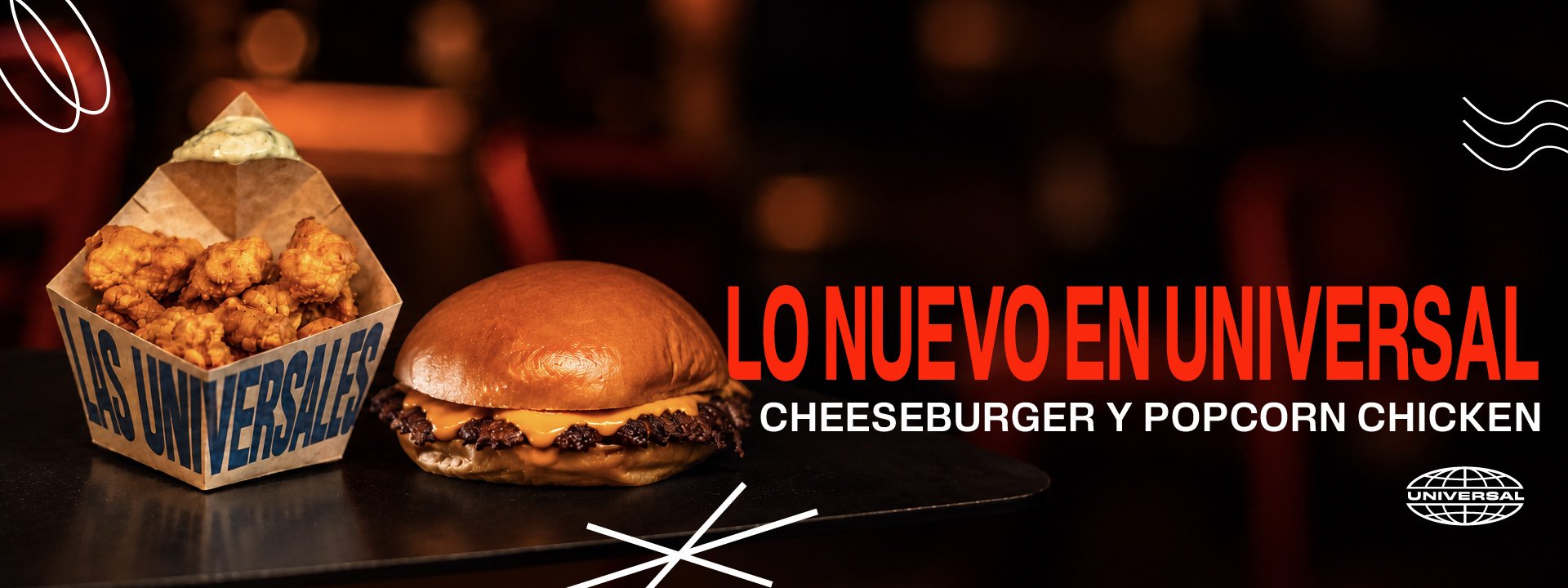 LLEGARON NUEVOS ANTOJOS.
Un clásico que nunca falla y un crunch que tienes que probar. Descubre la nueva cheeseburger y el popcorn chicken de Universal.
