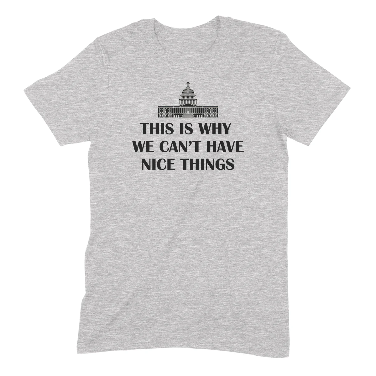""Can't Have Nice Things"" Premium Midweight Ringspun Cotton T-Shirt - Mens/Womens Fits