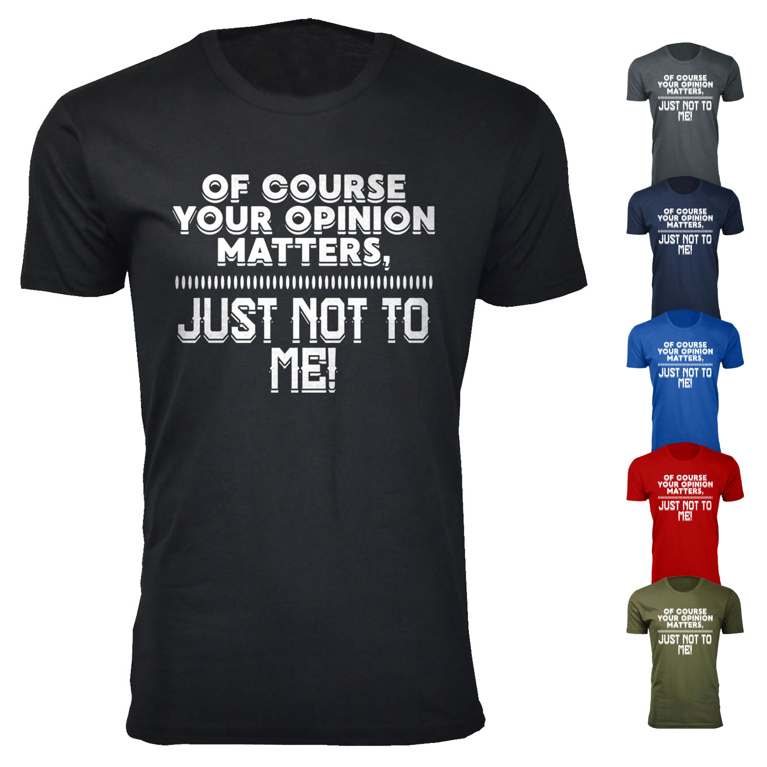 Men's Of Course Your Opinion Matters, Just Not To Me Humor T-Shirts