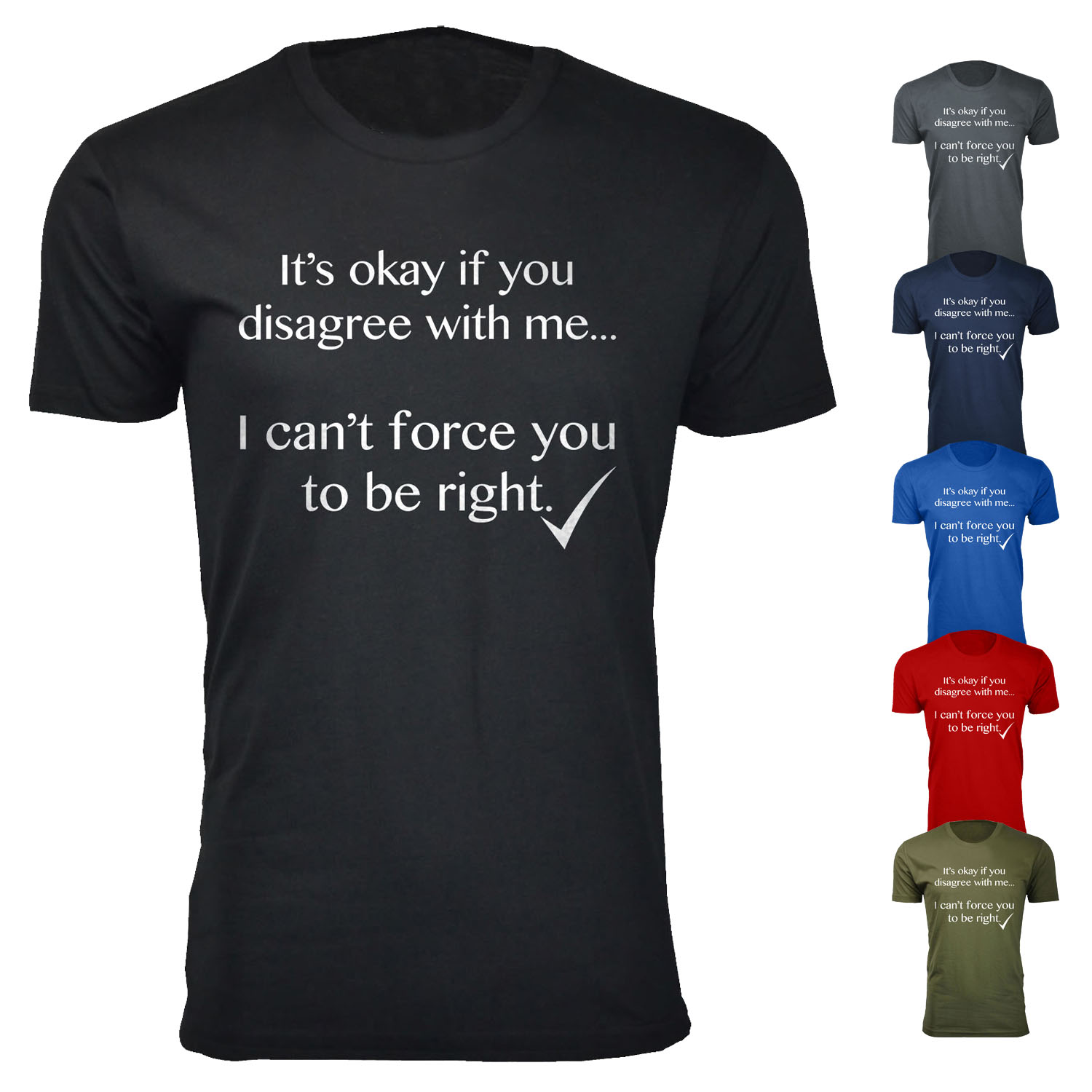 Men's It's okay if you disagree with me Humor T-Shirts