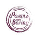 Poems are Boring