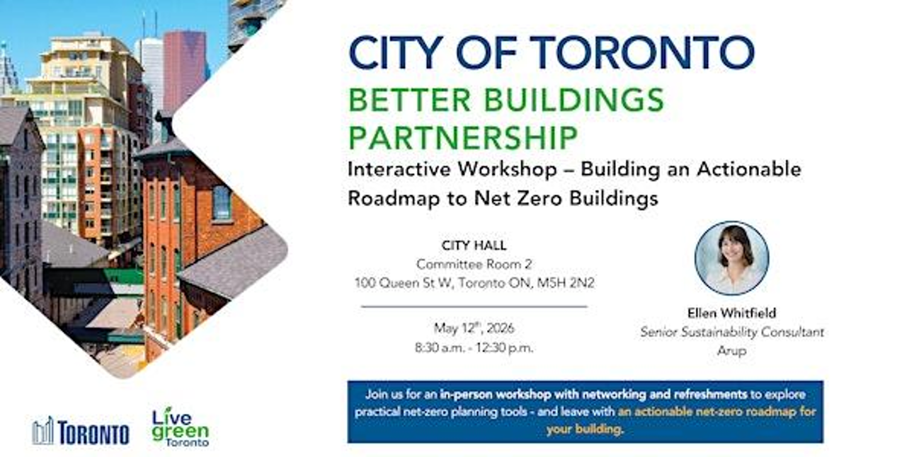 City of Toronto Better Buildings Partnership Interactive Workshop – Building an Actionable Roadmap to Net Zero Buildings | May 12th, 2026