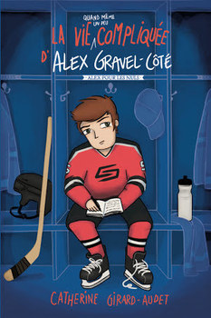 La vie (quand même un peu) compliquée d'Alex Gravel-Côté