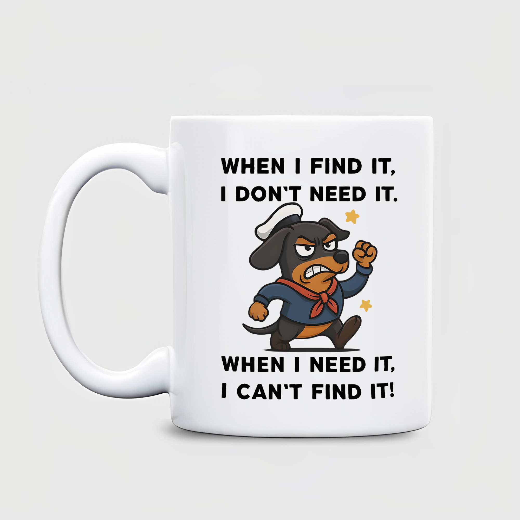 When I Find It, I Don't Need It - When I Need It, I Can't Find It - Dachshund Dog Printed Ceramic Mug