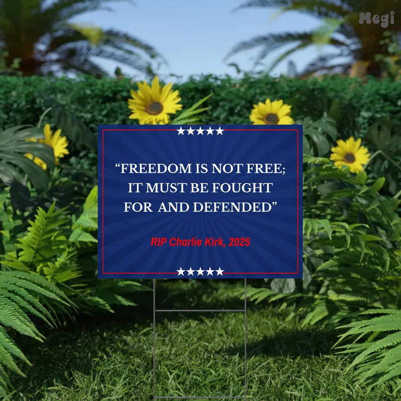 Freedom Is Not Free; It Must Be Fought For And Defended Charlie Kirk Yard Sign