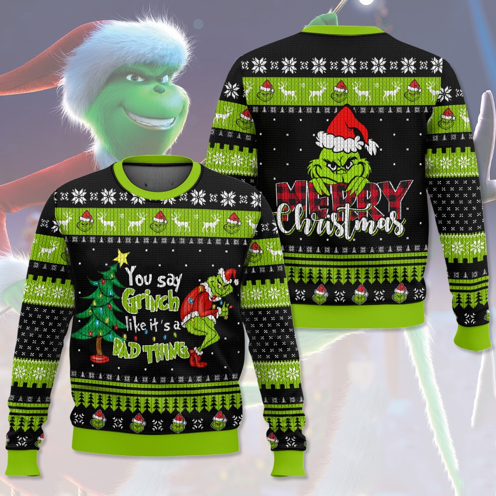You Say Grinch Like It's A Bad Thing This Christmas 3D All Over Printed Ugly Sweater