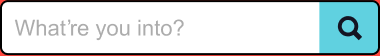 What're you into?
