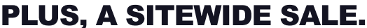 Plus, A Sitewide Sale.