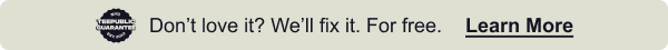 Don't love it? We'll fix it. For free.