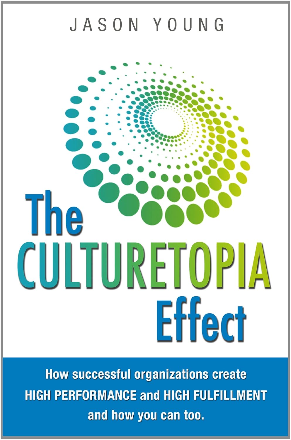 Culturetopia: The Ultimate High-Performance Workplaceby Jason Young