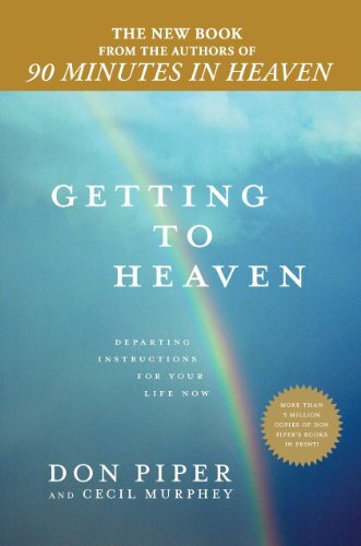 Getting to Heaven: Departing Instructions for Your Life Nowby Don Piper