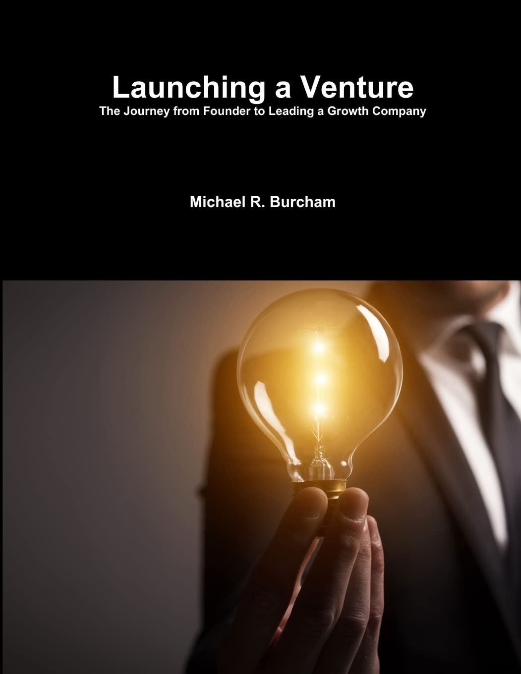 Launching a Ventureby Dr. Michael Burcham