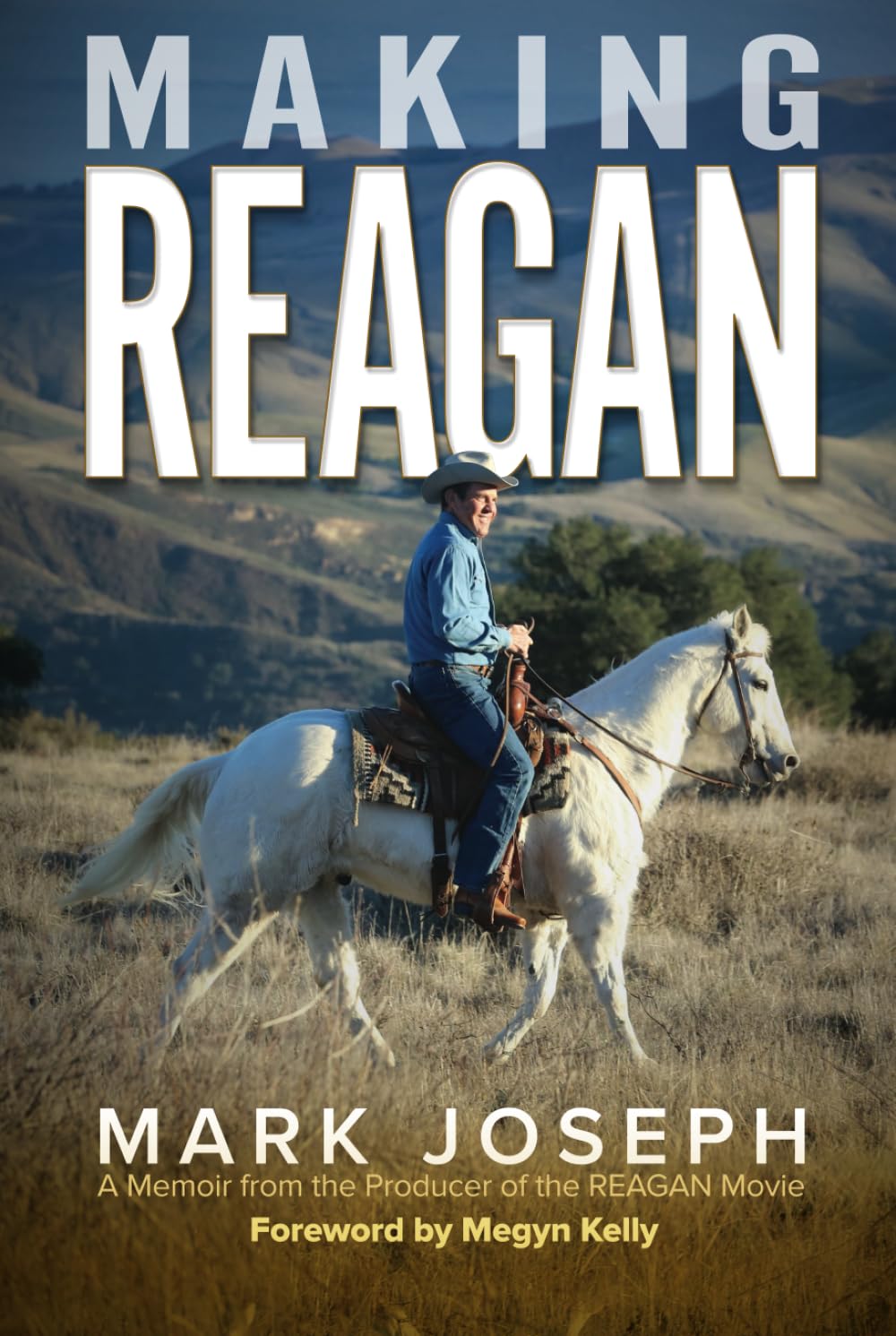 Making REAGAN: A Memoir from the Producer of the REAGAN Movieby Mark Joseph