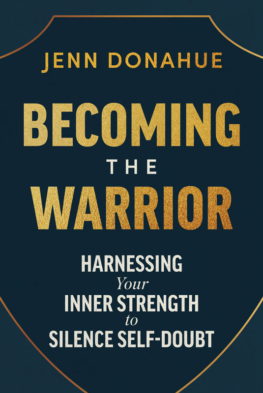 Becoming the Warrior: Harnessing your Inner Strength to Silence Self-Doubtby Jenn Donahue