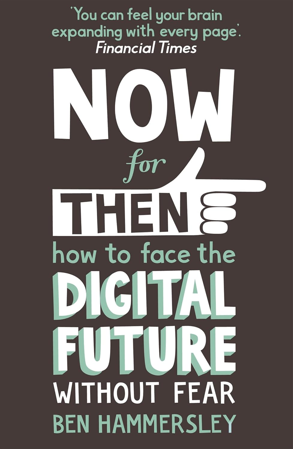 Now For Then: How to Face the Digital Future Without Fearby Ben Hammersley