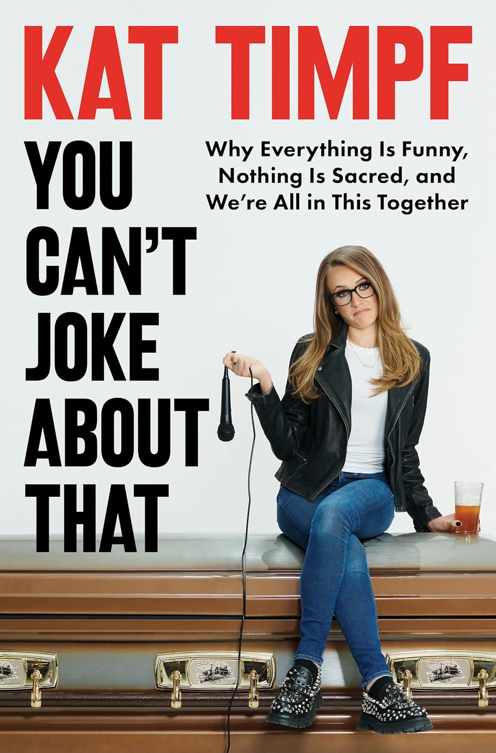 You Can't Joke About That: Why Everything Is Funny, Nothing Is Sacred, and We're All in This Togetherby Kat Timpf